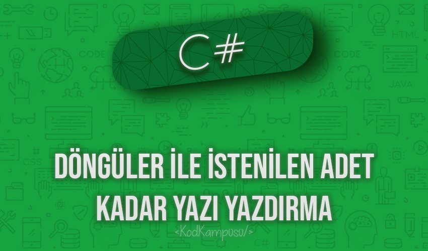 C# döngüler ile istenilen adet kadar yazı yazdırma