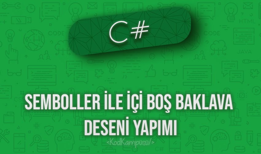 C# Semboller ile İçi Boş Baklava Deseni Yapımı