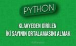 Python Klavyeden Girilen İki Sayının Ortalamasını Almak