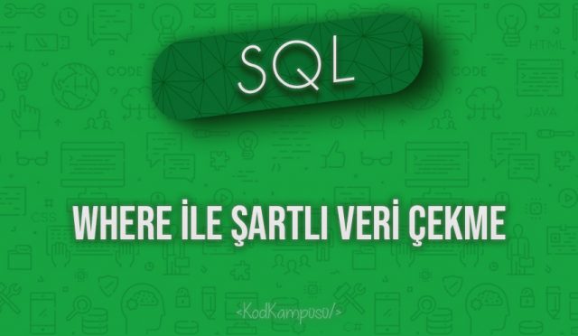SQL WHERE ile Şartlı Veri Çekme